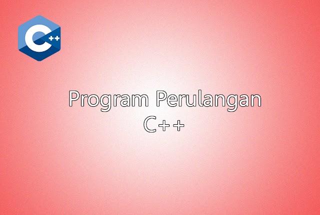 Program Perulangan While, Do-While, dan For di Bahasa C++