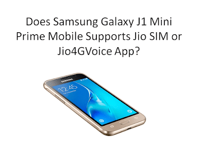 Does Samsung Galaxy J1 Mini Prime Mobile Supports Jio SIM or Jio4GVoice App