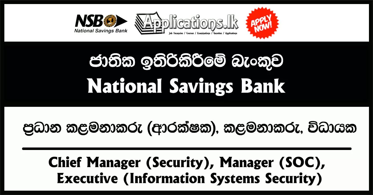 Chief Manager (Security), Manager (SOC), Executive (Information Systems Security) Vacancies – National Savings Bank (NSB) 2023