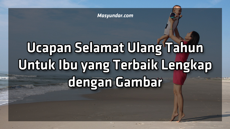 Ucapan Selamat Ulang Tahun Untuk Ibu yang Terbaik Lengkap dengan Gambar