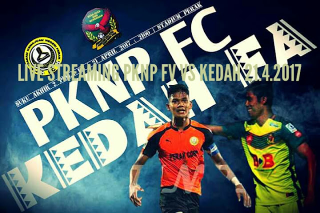 Live Streaming PKNP FC vs Kedah 21 April 2017 ...