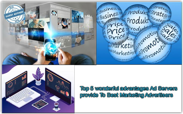 Top 5 wonderful advantages Ad Servers provide To Best Marketing Advertisers