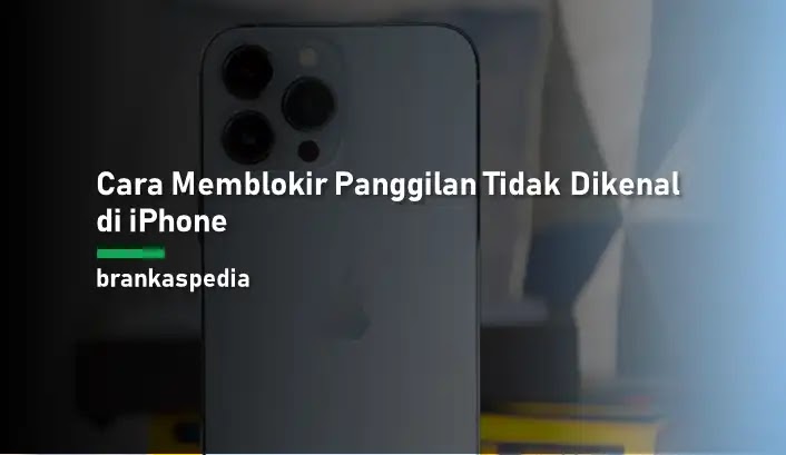 Cara Memblokir Panggilan Tidak Dikenal di iPhone