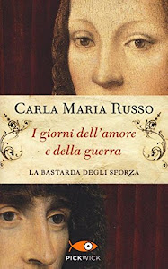 I giorni dell'amore e della guerra. La bastarda degli Sforza: 1