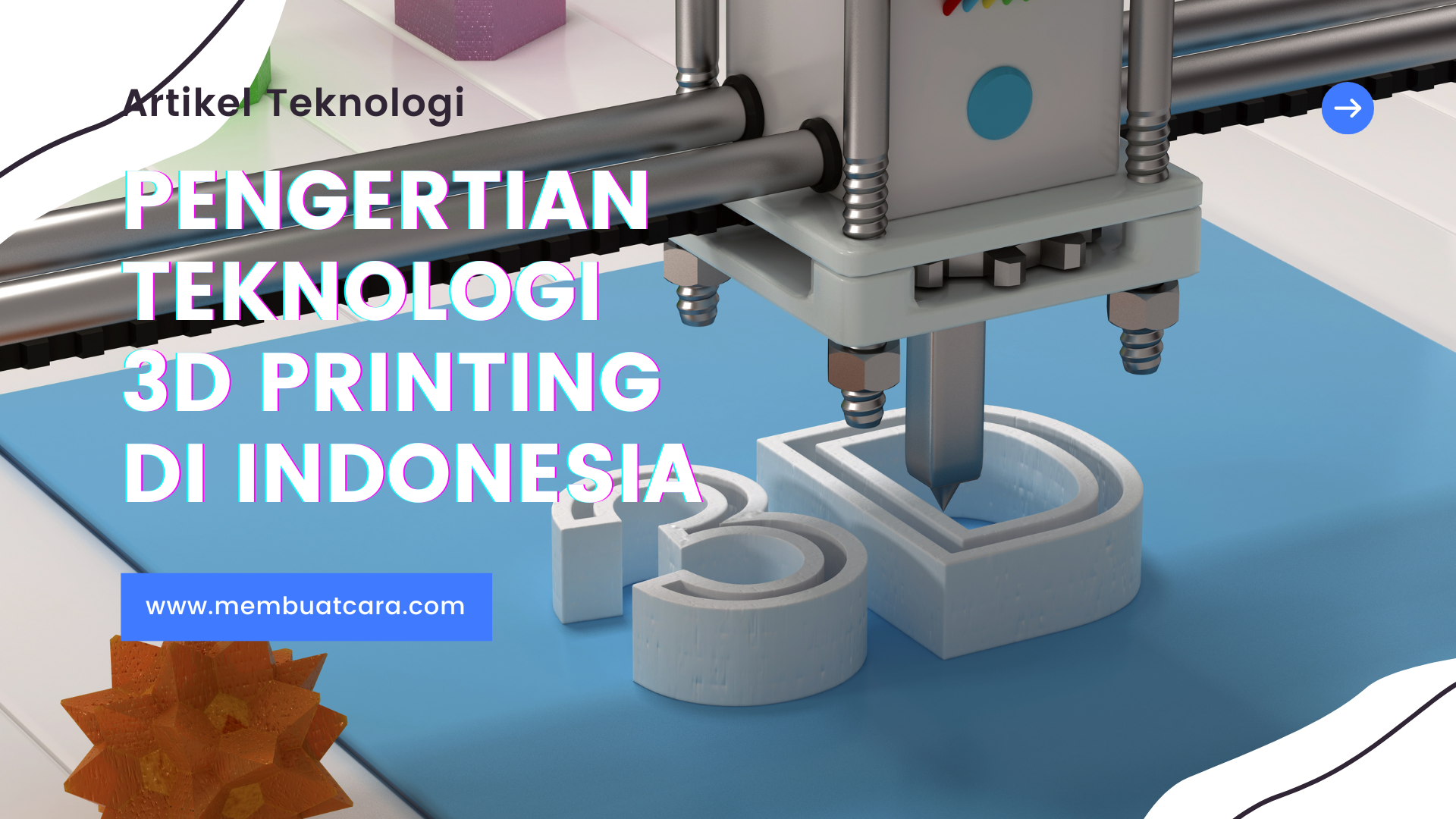 Pengertian, Contoh Aplikasi dan Perkembangan Teknologi 3D Printing Di Indonesia