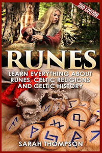 Runes: Learn Everything about Runes, Celtic Religions and Celtic History (Viking History, Norse Mythology, Celtic, Wicca, Divination, Fortune Telling, Celtic Religions)