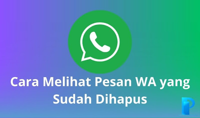 Cara Melihat Pesan WA yang Sudah Dihapus Dengan Mudah