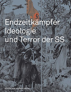 Endzeitkämpfer – Ideologie und Terror der SS: Begleitbuch zur Dauerausstellung in Wewelsburg