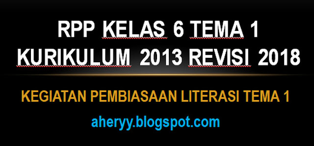 RPP Kelas 6 Tema 1 Kurikulum 2013 Revisi 2018