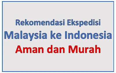 Rekomendasi Ekspedisi Malaysia ke Indonesia