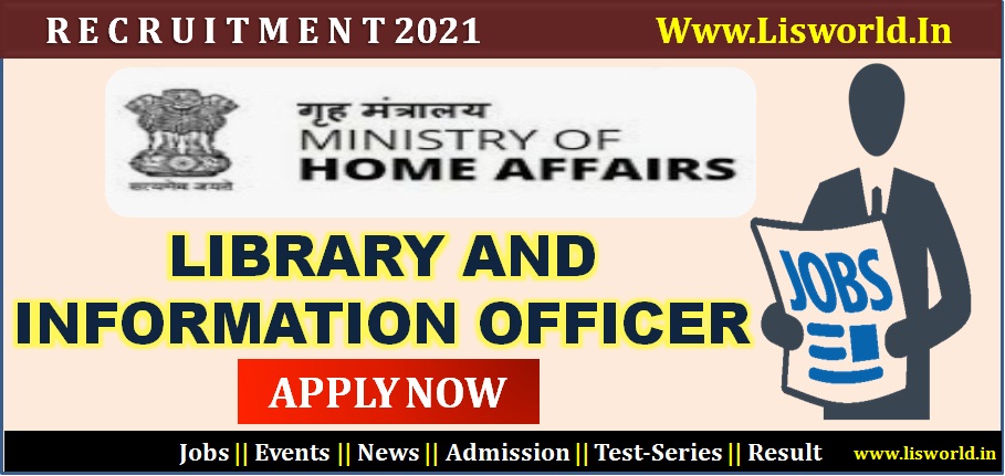  Recruitment for Library and Information Officer in the Ministry of Home Affairs' Library ,New Delhi