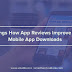 4 Things How App Reviews Improve your Mobile App Downloads