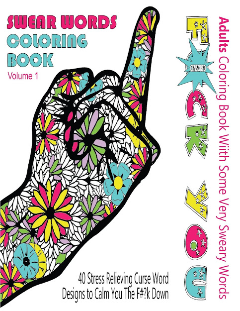 Amazon Swear Word Coloring Book  Adults Coloring Book With Some Very  Sweary Words  Stress Relieving Curse Word Designs To Calm You The Fk  Down 