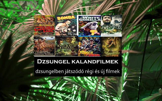 Dzsungel kalandfilmek, dzsungelben játszódó régi és új filmek