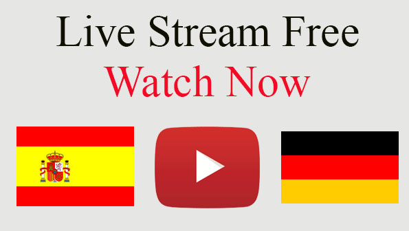 Germany vs Spain Free Live Stream Watch now Full HD