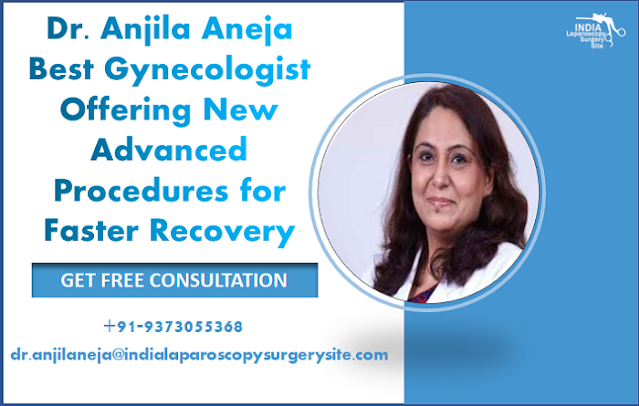 Dr. Anjila Aneja Best Gynaecologist Offering New Advanced Procedures for Faster Recovery