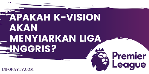 Apakah K Vision Menyiarkan Liga Inggris 2023/2024?