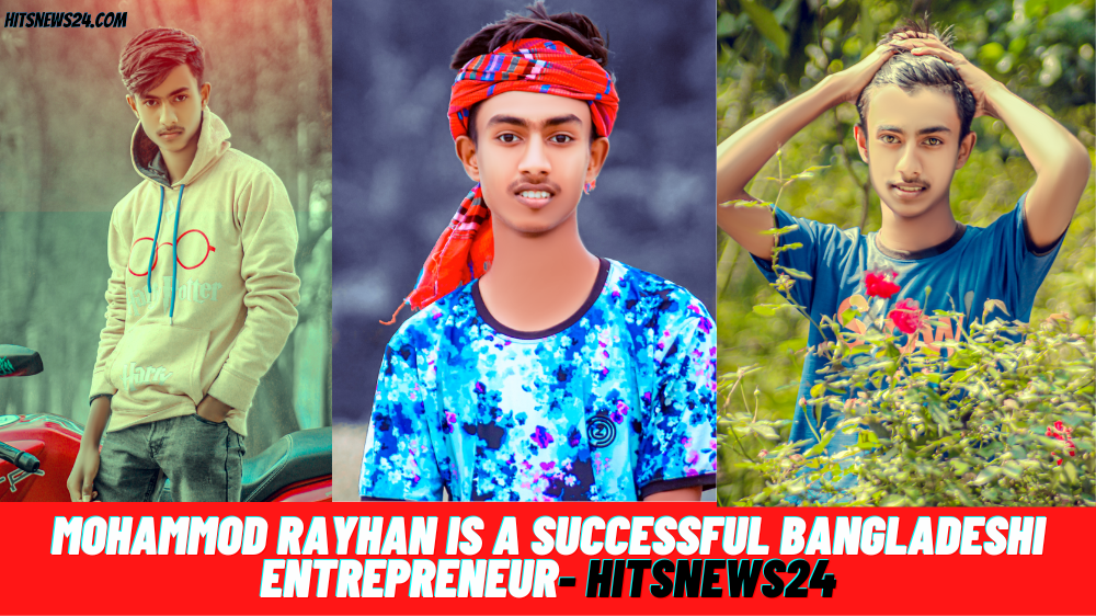 Mohammod Rayhan is a successful Bangladeshi Entrepreneur- Hitsnews24
