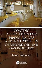 Coating Application for Piping,Valves and Actuators in offshore Oil &Gas Industry by Karan Sotoodeh Review/Summary