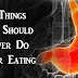 5 Things You Should Never Do After Eating! (No.4 Is Really Dangerous For Your Health)