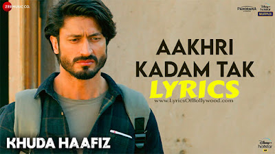 Aakhri Kadam Tak Song Lyrics | Khuda Hafiz | Vidyut Jammwal, Shivaleeka Oberoi | Mithoon | Sonu Nigam