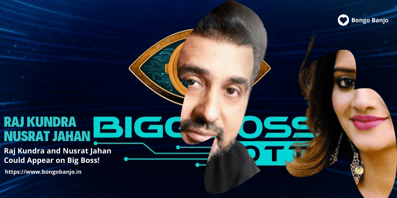 Raj Kundra and Nusrat Jahan Could Appear on Big Boss! - Bongo Banjo