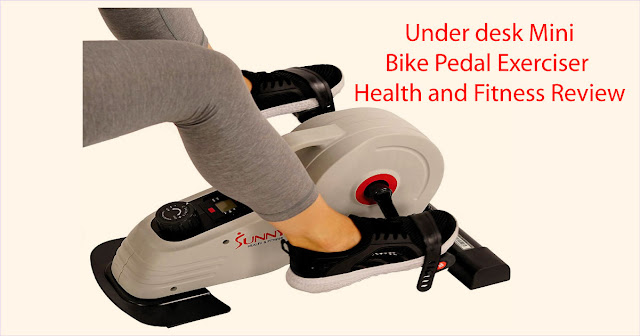 Under desk Mini Bike Pedal Exerciser Health and Fitness Review