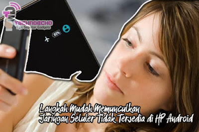 Langkah Mudah Memunculkan Jaringan Seluler Tidak Tersedia di HP Android