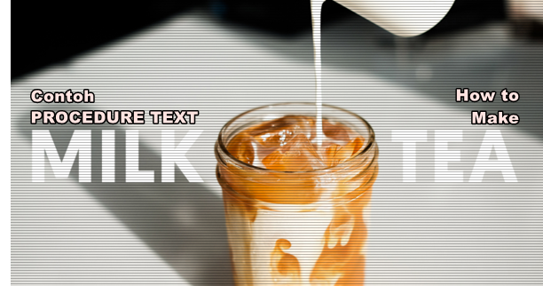 Contoh Procedure Text: How to Make Milk Tea dan Artinya