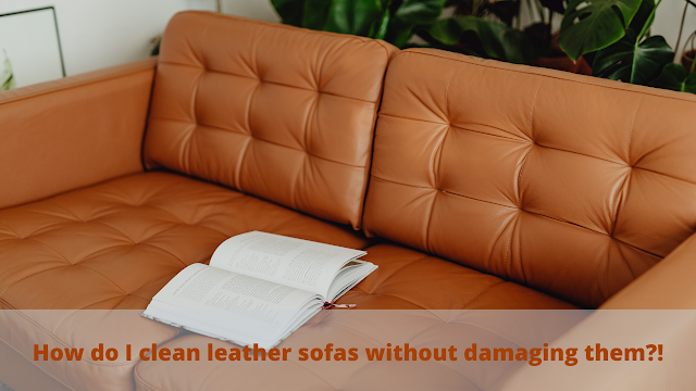 How do I clean leather sofas without damaging them!