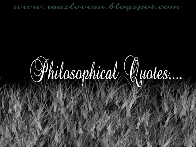 philosophy quotes. Philosophical Quotes