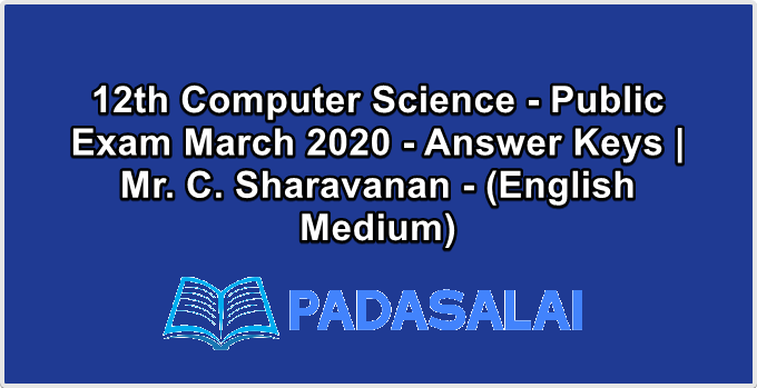 12th Computer Science - Public Exam March 2020 - Answer Keys | Mr. C. Sharavanan - (English Medium)