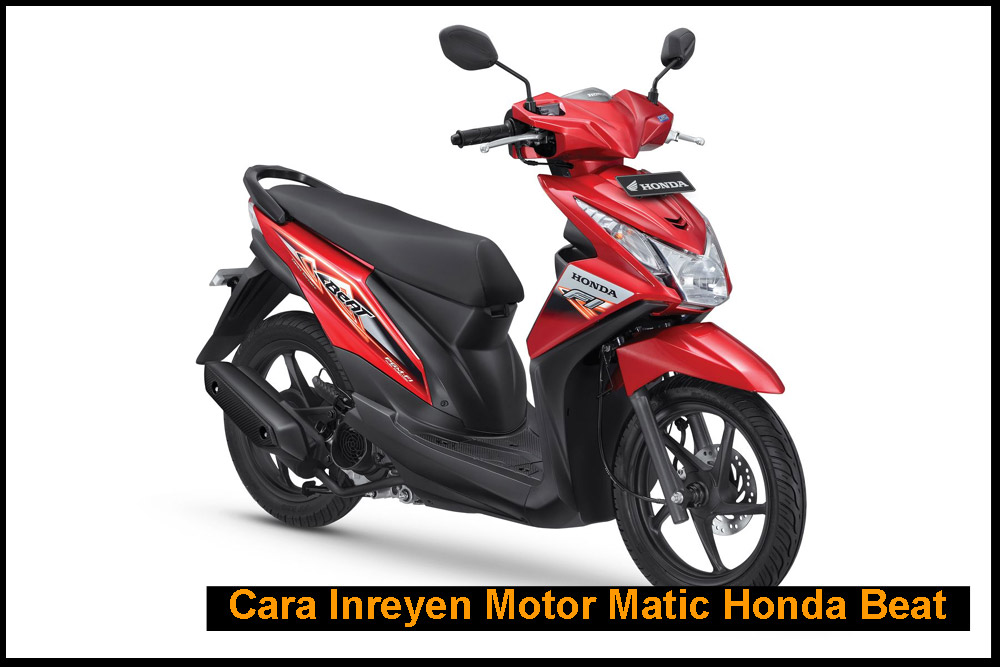 Cara Inreyen Motor  Matic  Honda Beat  Otokawan com Cara 