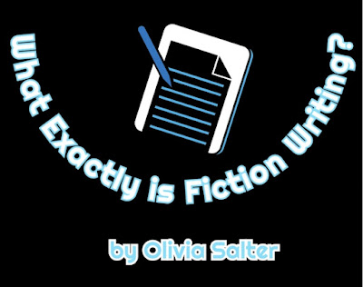 What Exactly is Fiction Writing? by Olivia Salter
