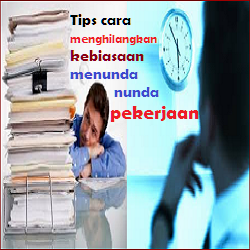 Tips Cara Menghilangkan Kebiasaan Menunda nunda Pekerjaan