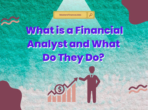 What is a Financial Analyst and What Do They Do?