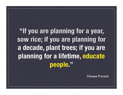 Graphic reads, "If you are planning for a year, sow rice; if you are planning for a decade, plant trees; if you are planning for a lifetime, educate people." - Chinese Proverb