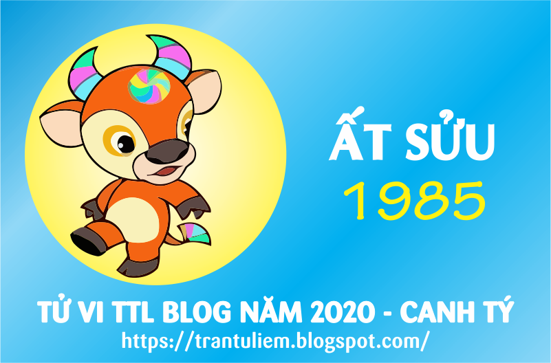 TỬ VI TUỔI ẤT SửU 1985 NĂM 2020 ( Canh Tý )