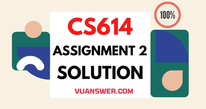 CS614 Assignment 2 Solution Spring 2022