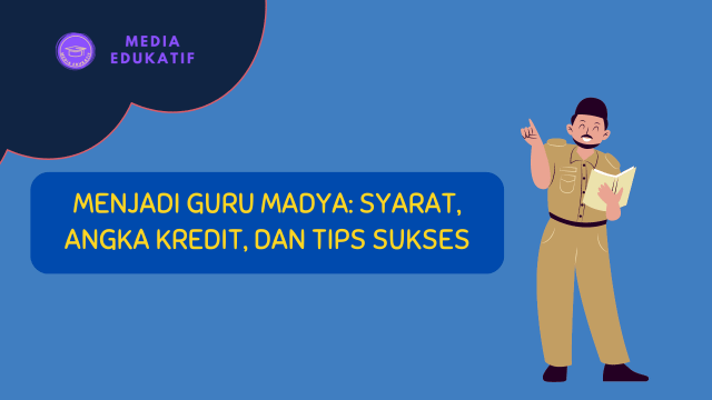 Menjadi Guru Madya Syarat, Angka Kredit, dan Tips Sukses