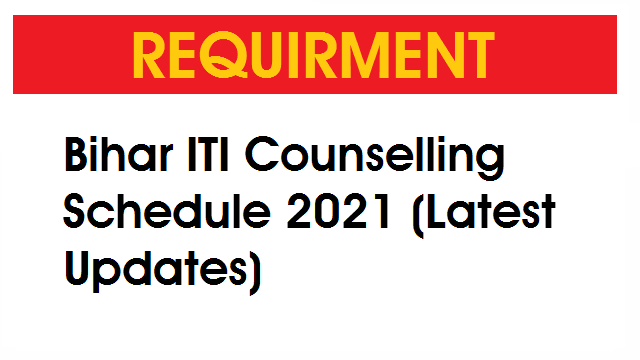 Bihar ITI Counselling Schedule 2021 (Latest Updates)