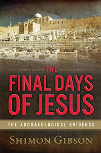 The Final Days of Jesus: The Archaeological Evidence (English Edition)