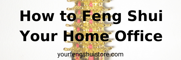 How do you Feng Shui your home office