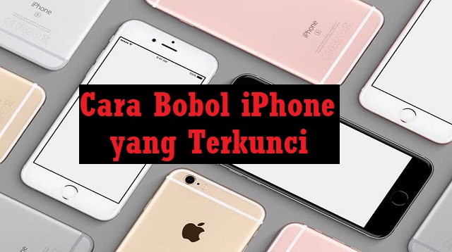 Cara Bobol iPhone yang Terkunci