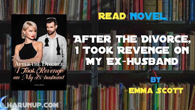 Read After the Divorce, I Took Revenge on My Ex-husband Novel Full Episode