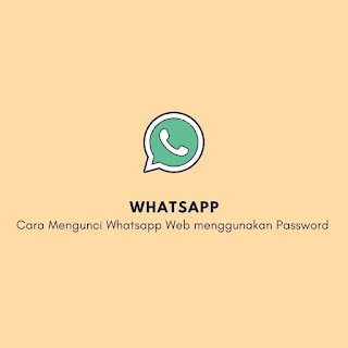 Cara Mengunci Whatsapp Web menggunakan Password