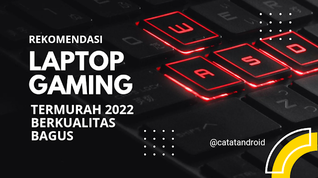 Rekomendasi Laptop Gaming Termurah 2022 Berkualitas Bagus