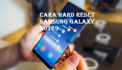 Cara Hard Reset Samsung Galaxy Note9 untuk mengembalikan ke setelan pabrik