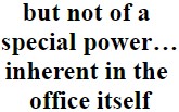 but not of a special power… inherent in the office itself