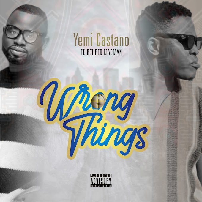 Yemi Castano Ft. Retired Madman — Wrong Things (Remix) 